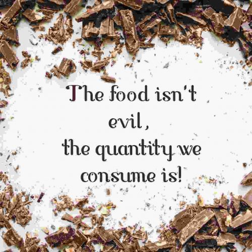 a healthy eating quote that says the food cant be evil the quantity that we consume is
